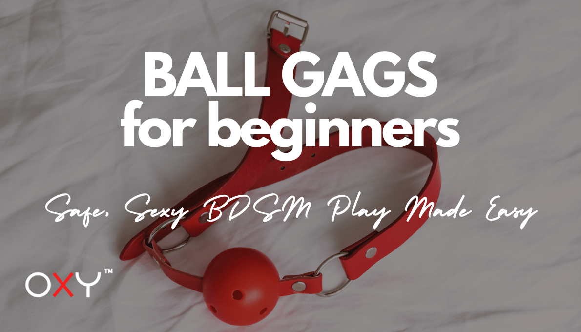 Ball Gags for Beginners: Safe, Sexy BDSM Play Made Easy - Oxy-shop