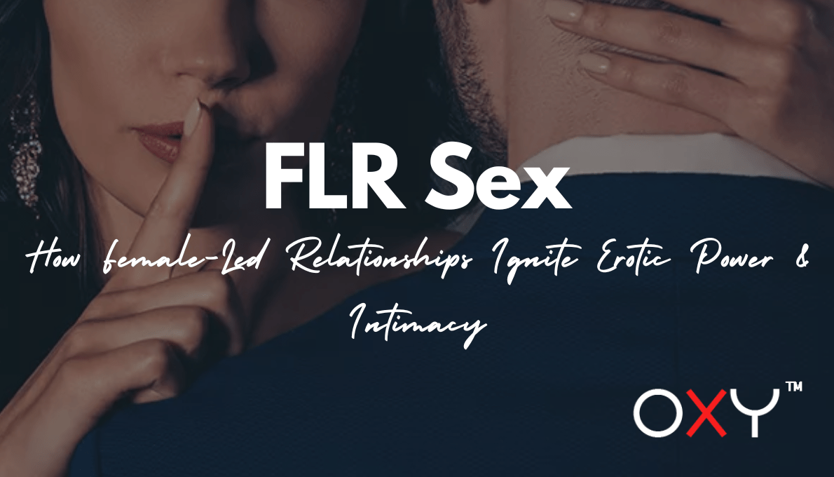 FLR Sex: How Female-Led Relationships Ignite Erotic Power & Intimacy - Oxy-shop