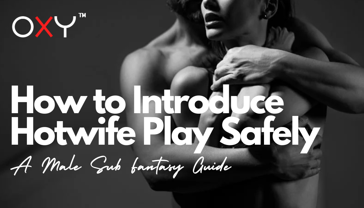 How to Introduce Hotwife Play Safely: A Male Sub Fantasy Guide - Oxy-shop