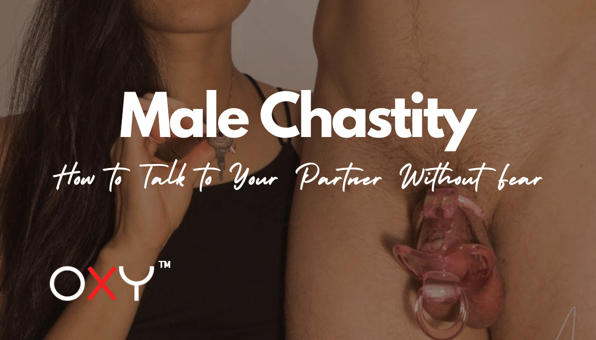 Introducing Male Chastity: How to Talk to Your Partner Without Fear - Oxy-shop