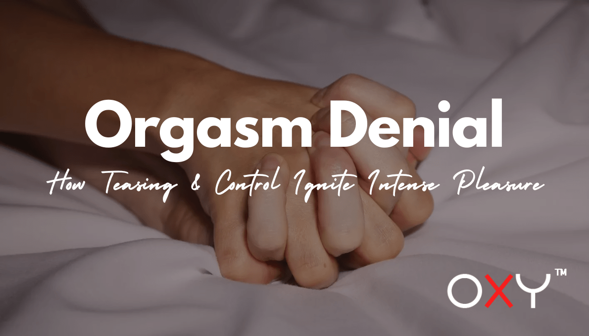 Orgasm Denial in BDSM: How Teasing & Control Ignite Intense Pleasure - Oxy-shop